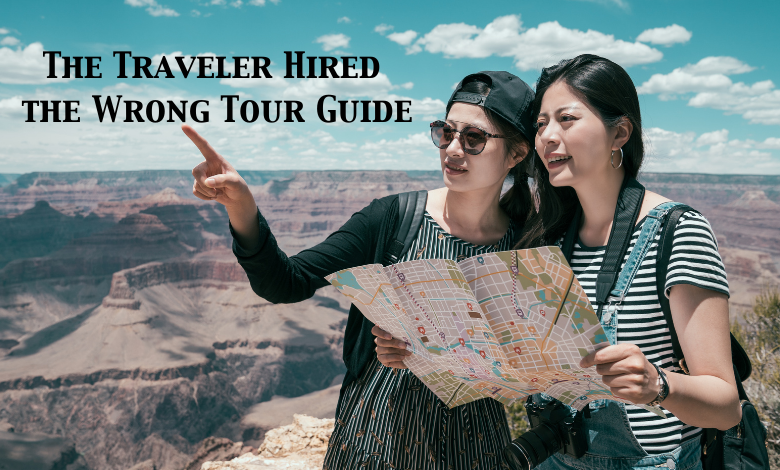 The Traveler Hired the Wrong Tour Guide